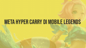 Meta Hyper Carry di Mobile Legends