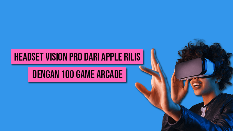 Headset VR Baru Apple Rilis dengan Lebih dari 100 Game Apple Arcade
